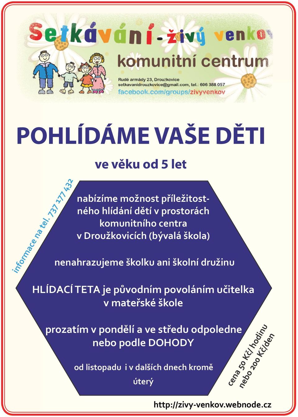 Droužkovicích (bývalá škola) nenahrazujeme školku ani školní družinu HLÍDACÍ TETA je původním povoláním