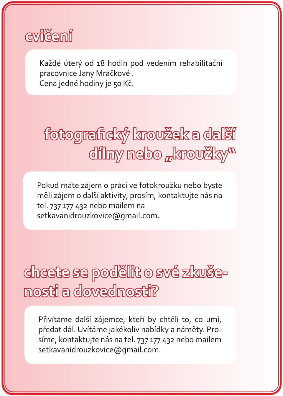 kontaktujte nás na tel. 737 177 432 nebo mailem na setkavanidrouzkovice@gmail.com. chcete se podělit o své zkušenosti a dovednosti?