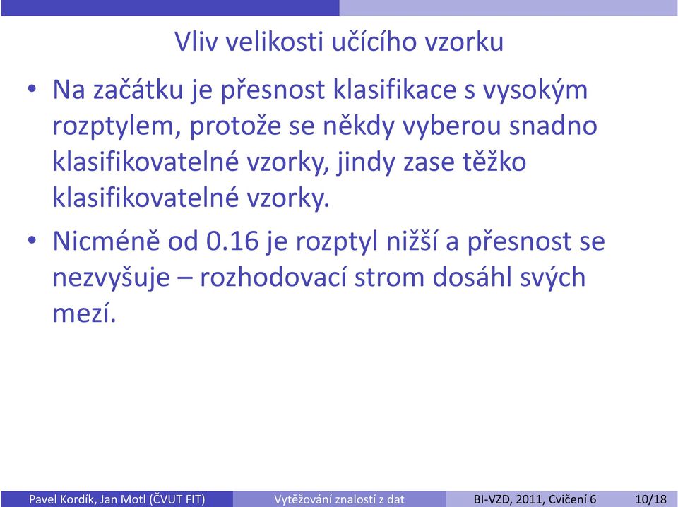 protože se někdy vyberou snadno klasifikovatelné vzorky, jindy zase těžko klasifikovatelné