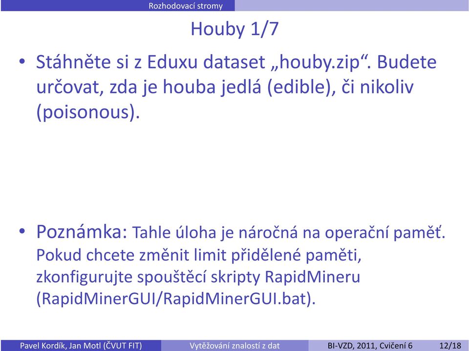 Budete určovat, zda je houba jedlá (edible), či nikoliv (poisonous).