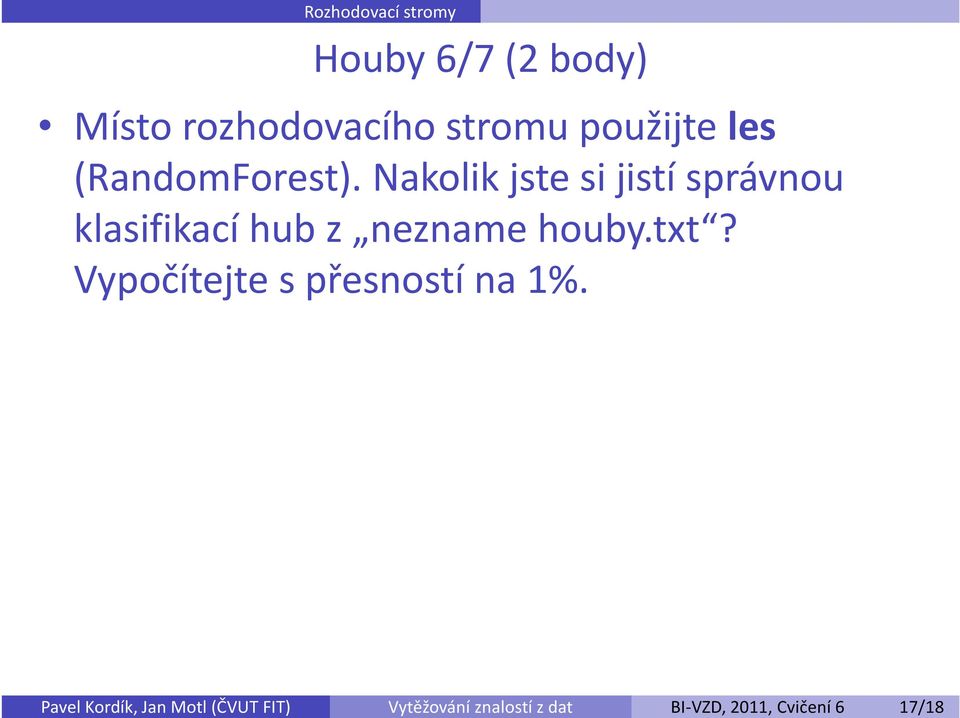 rozhodovacího stromu použijte les (RandomForest).