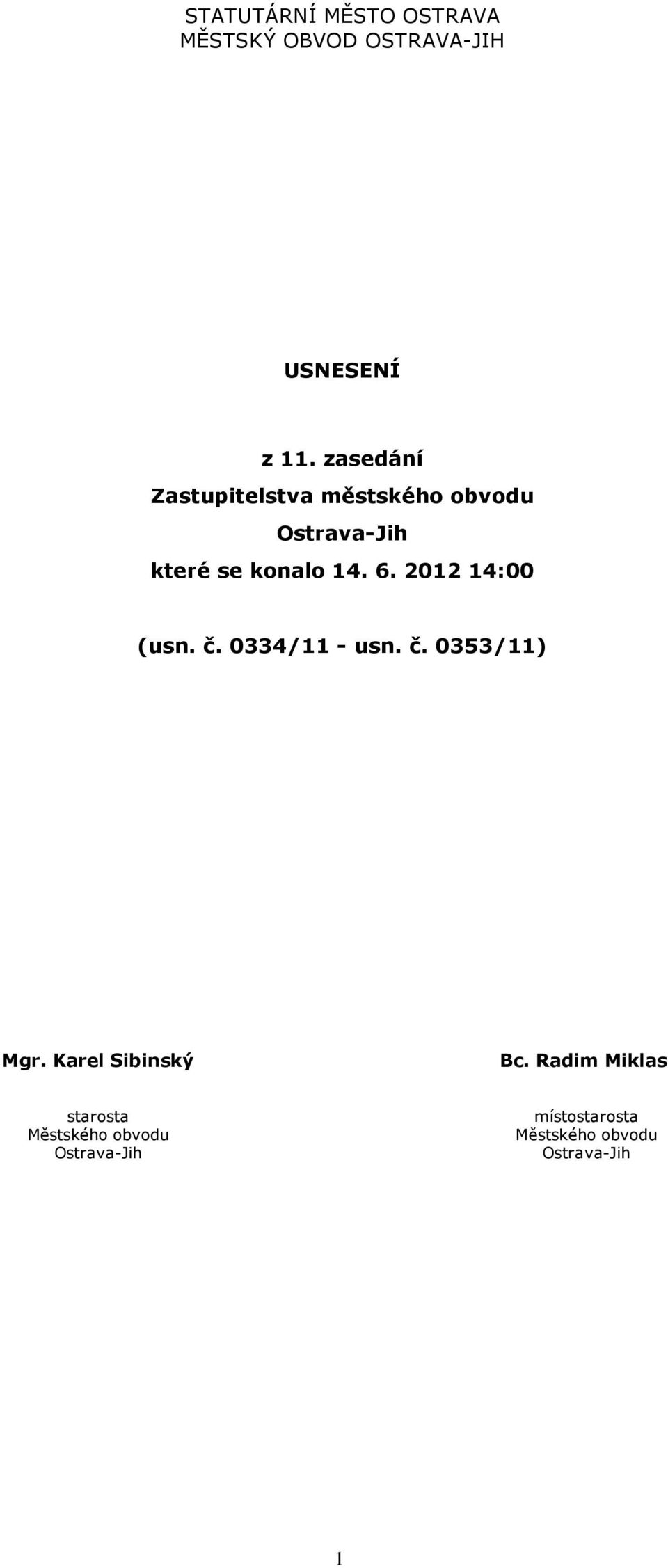 201214:00 (usn. č. 0334/11 - usn. č. 0353/11) Mgr. Karel Sibinský Bc.