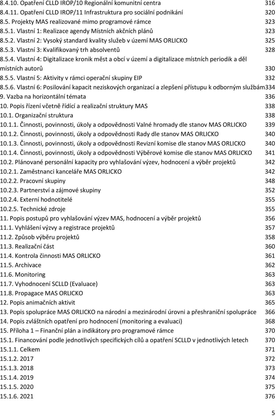 Vlastní 4: Digitalizace kronik měst a obcí v území a digitalizace místních periodik a děl místních autorů 330 8.5.5. Vlastní 5: Aktivity v rámci operační skupiny EIP 332 8.5.6.