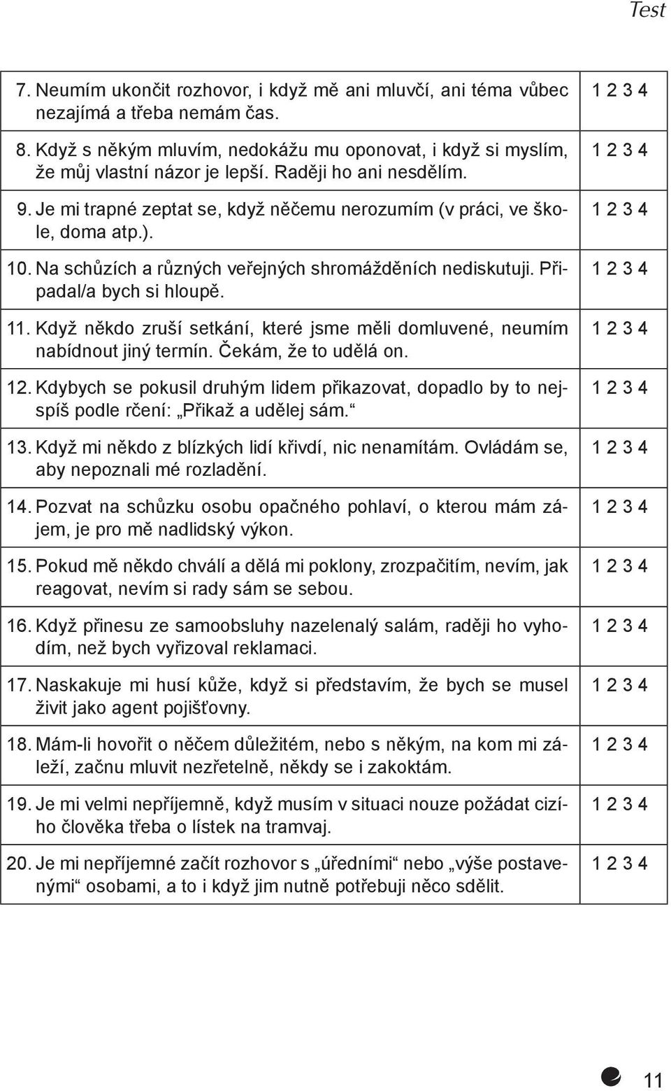 Když někdo zruší setkání, které jsme měli domluvené, neumím nabídnout jiný termín. Čekám, že to udělá on. 12.