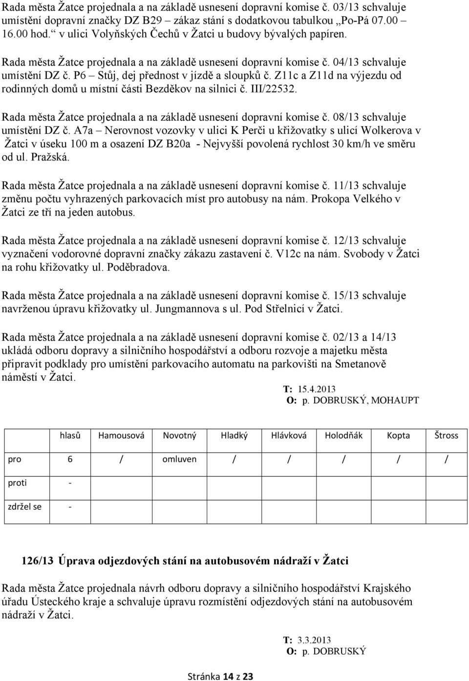 P6 Stůj, dej přednost v jízdě a sloupků č. Z11c a Z11d na výjezdu od rodinných domů u místní části Bezděkov na silnici č. III/22532.