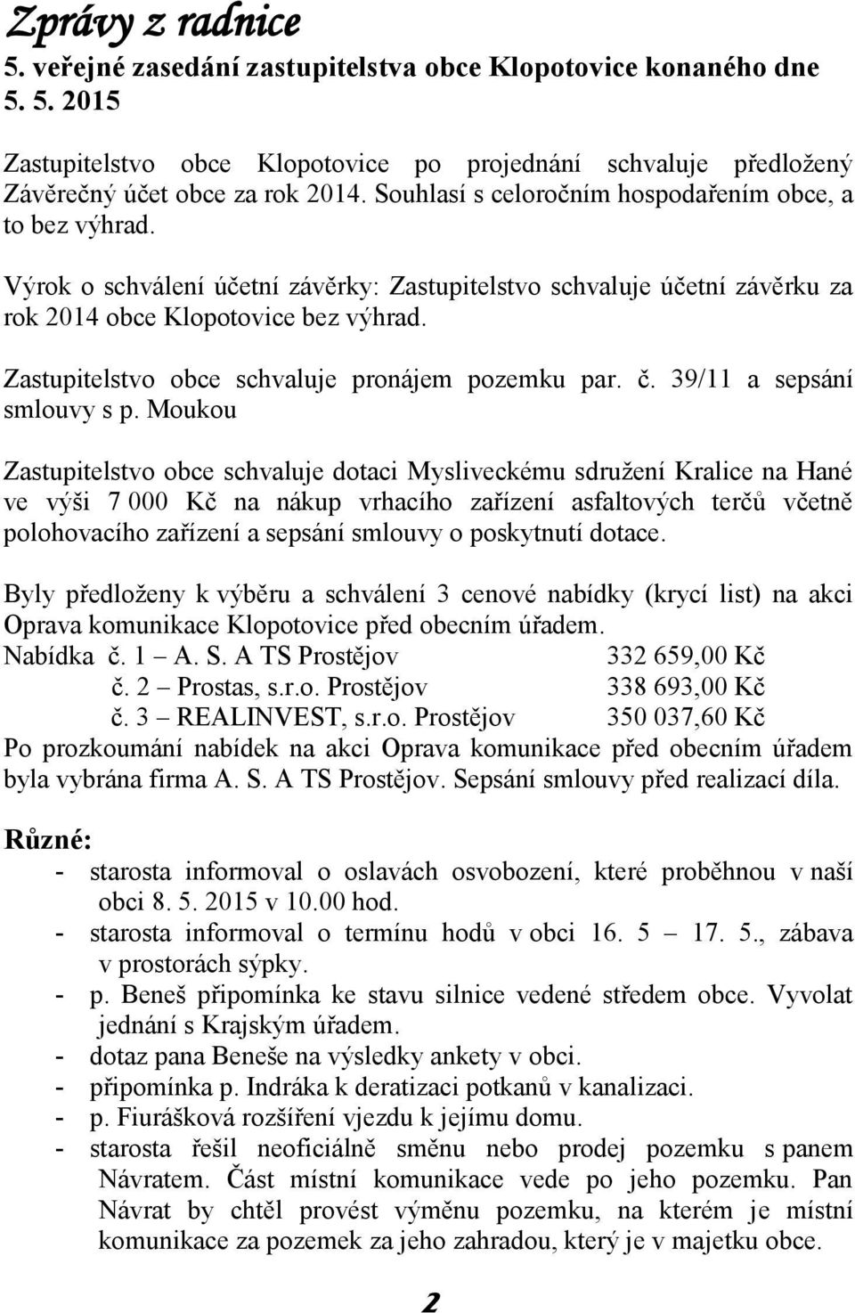 Zastupitelstvo obce schvaluje pronájem pozemku par. č. 39/11 a sepsání smlouvy s p.