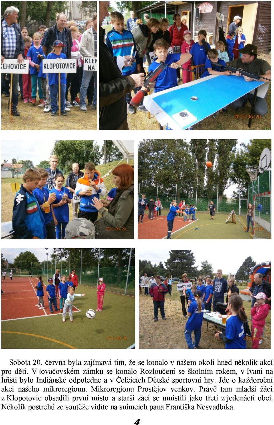 sportovní hry. Jde o každoroční akci našeho mikroregionu. Mikroregionu Prostějov venkov.