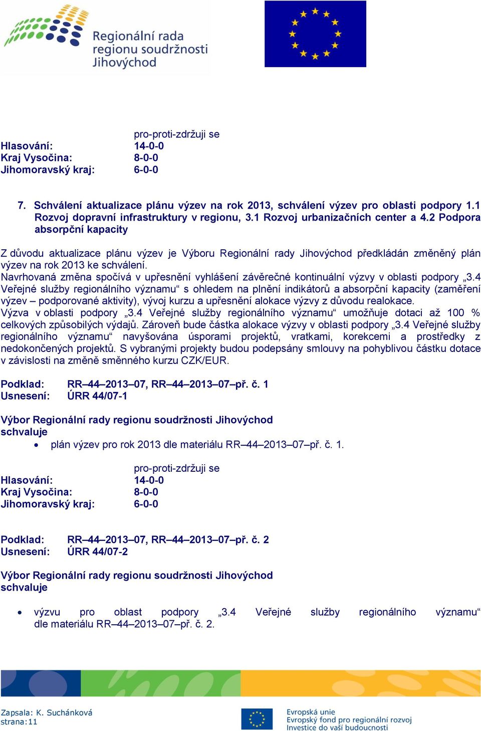 Navrhovaná změna spočívá v upřesnění vyhlášení závěrečné kontinuální výzvy v oblasti podpory 3.