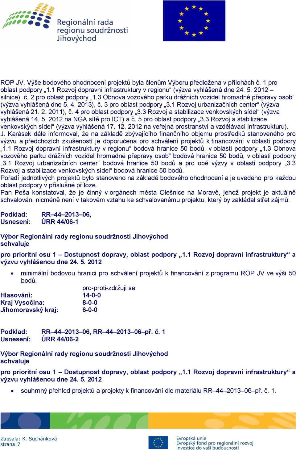 4 pro oblast podpory 3.3 Rozvoj a stabilizace venkovských sídel (výzva vyhlášená 14. 5. 2012 na NGA sítě pro ICT) a č. 5 pro oblast podpory 3.