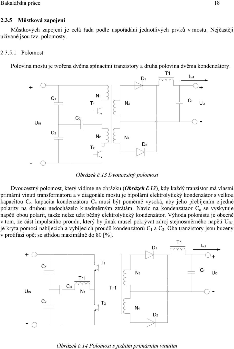 13), kdy každý tranzistor má vlastní primární vinutí transformátoru a v diagonále mostu je bipolární elektrolytický kondenzátor s velkou kapacitou C c.