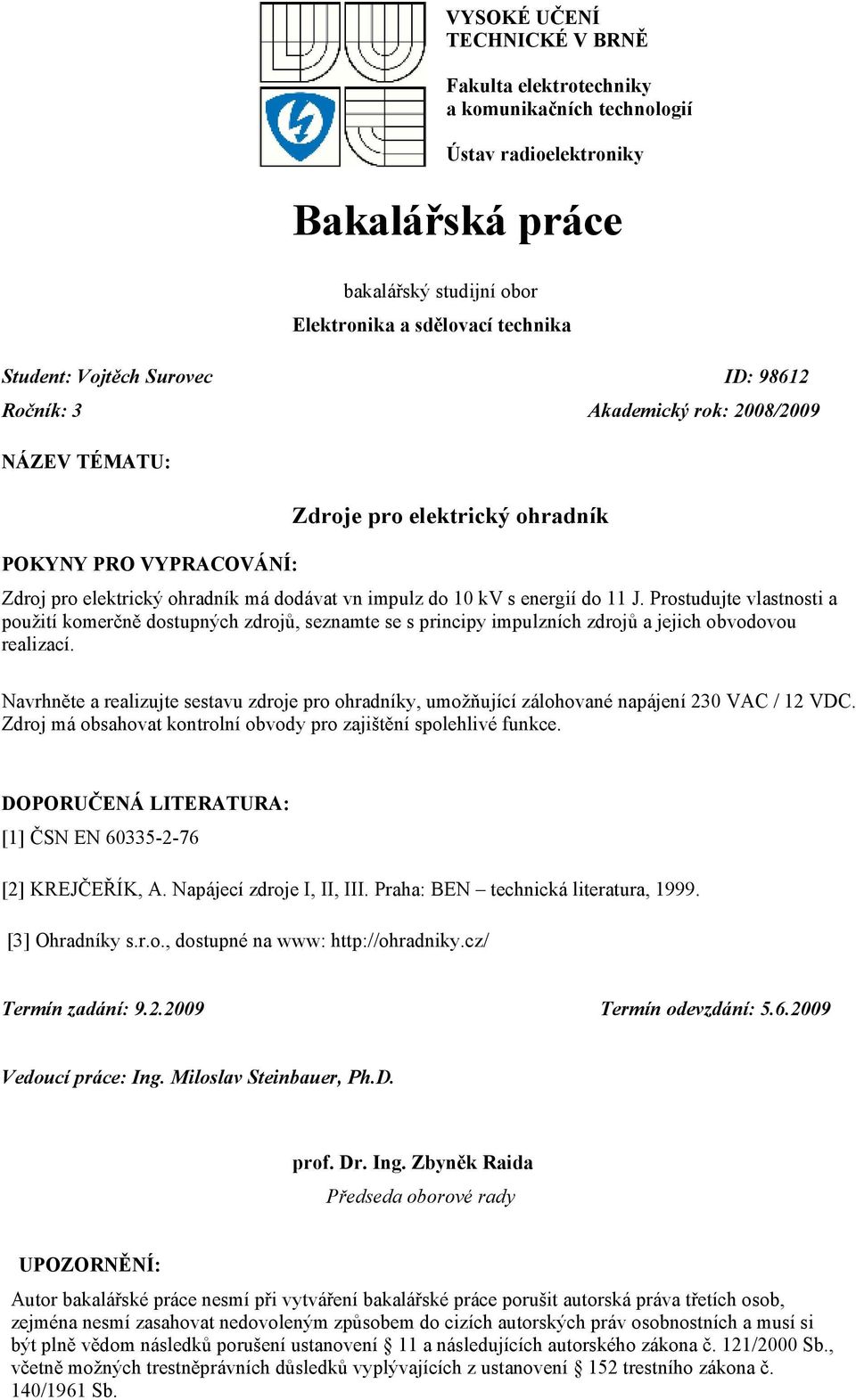 11 J. Prostudujte vlastnosti a použití komerčně dostupných zdrojů, seznamte se s principy impulzních zdrojů a jejich obvodovou realizací.