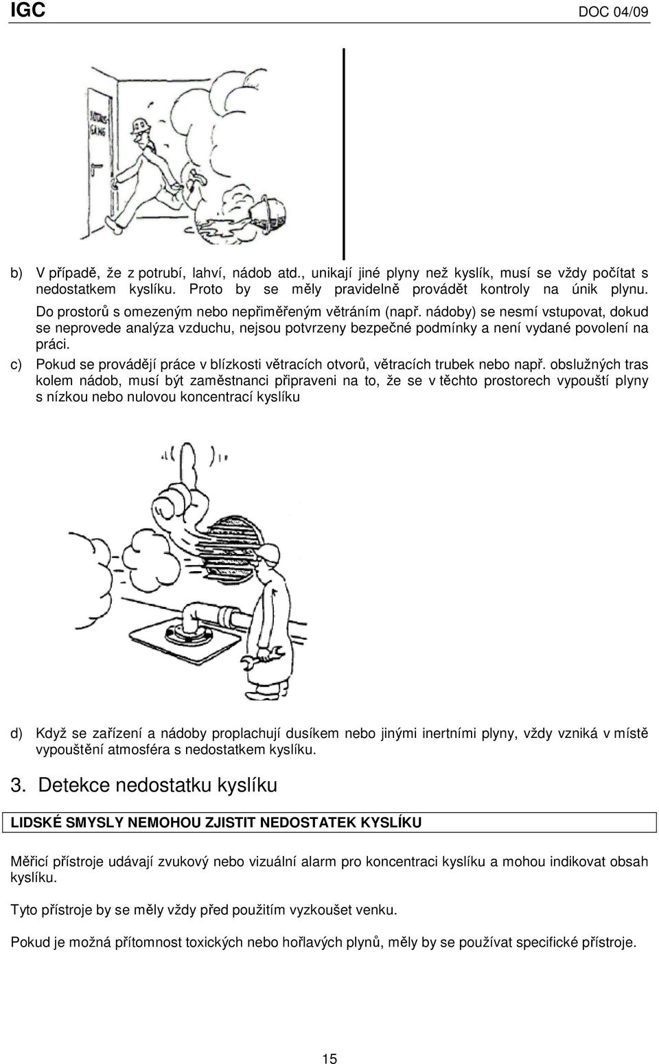 c) Pokud se provádějí práce v blízkosti větracích otvorů, větracích trubek nebo např.