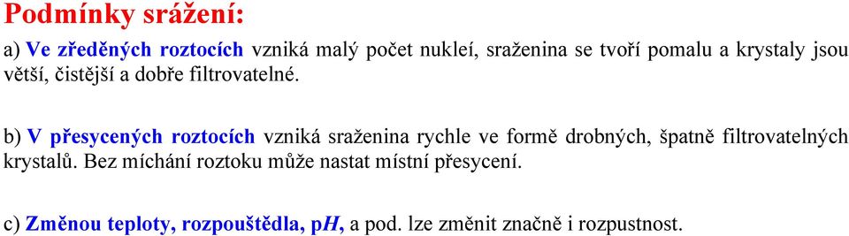 b) V přesycených roztocích vzniká sraženina rychle ve formě drobných, špatně filtrovatelných