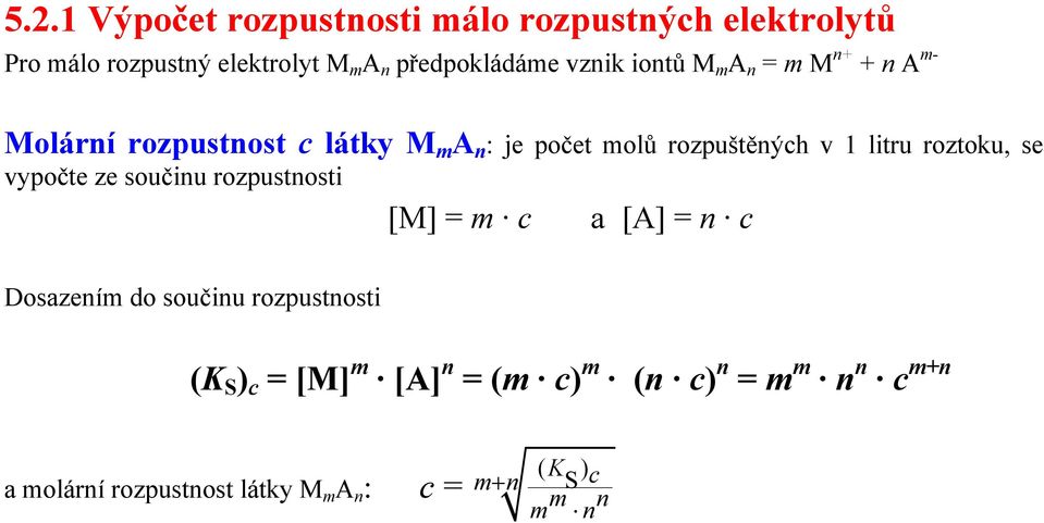 litru roztoku, se vypočte ze součinu rozpustnosti [M] = m c a [A] = n c Dosazením do součinu rozpustnosti (K S