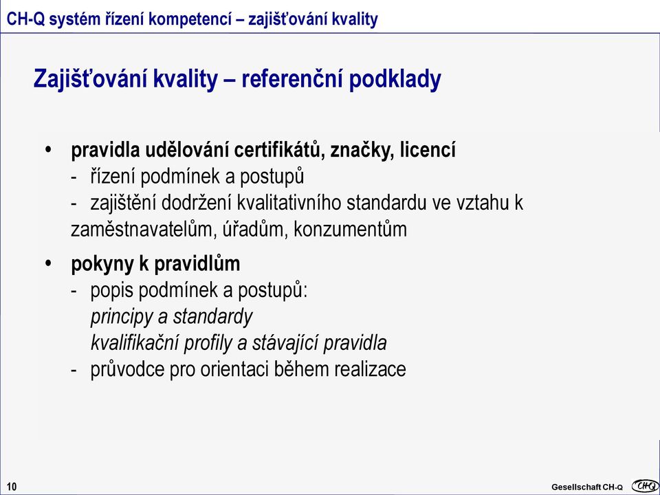 standardu ve vztahu k zaměstnavatelům, úřadům, konzumentům pokyny k pravidlům - popis podmínek a