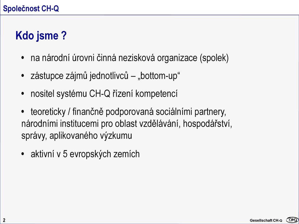 bottom-up nositel systému CH-Q řízení kompetencí teoreticky / finančně podporovaná