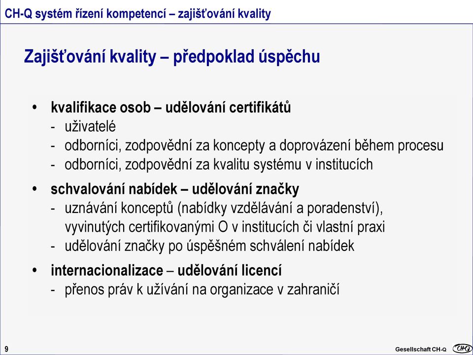 schvalování nabídek udělování značky - uznávání konceptů (nabídky vzdělávání a poradenství), vyvinutých certifikovanými O v institucích