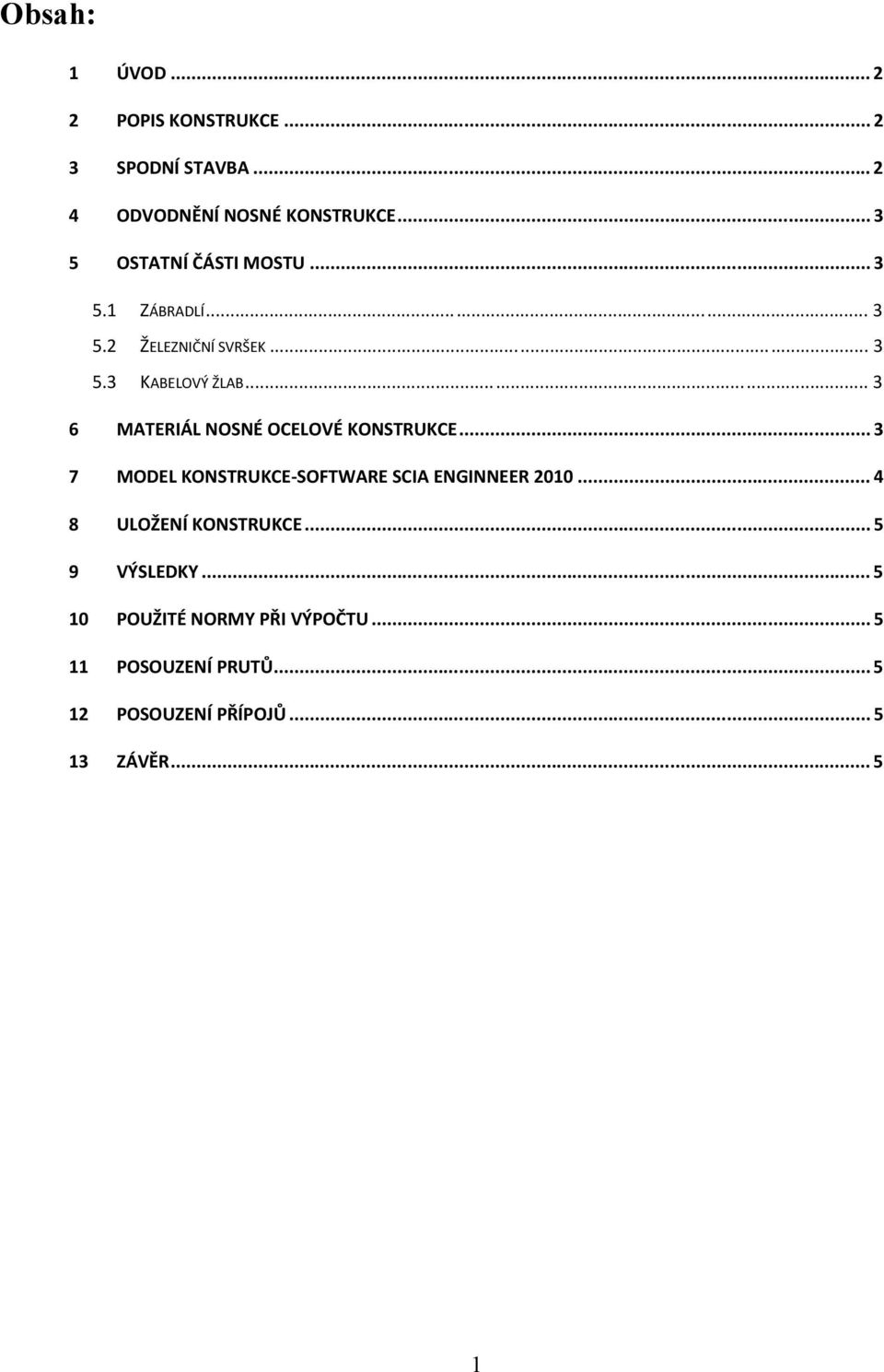 ..3 6 MATERIÁL NOSNÉ OCELOVÉ KONSTRUKCE...3 7 MODEL KONSTRUKCE-SOFTWARE SCIA ENGINNEER 2010.