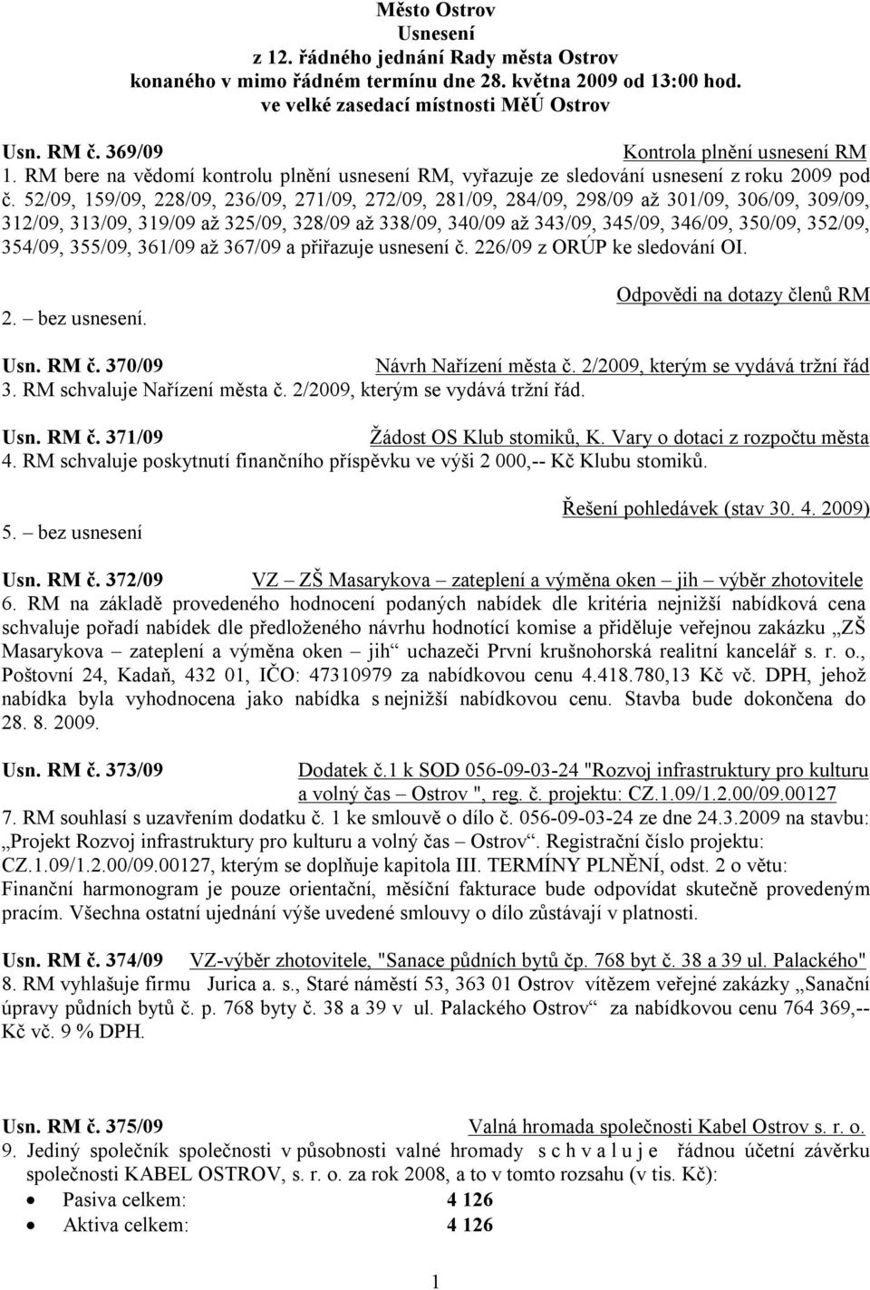 52/09, 159/09, 228/09, 236/09, 271/09, 272/09, 281/09, 284/09, 298/09 až 301/09, 306/09, 309/09, 312/09, 313/09, 319/09 až 325/09, 328/09 až 338/09, 340/09 až 343/09, 345/09, 346/09, 350/09, 352/09,