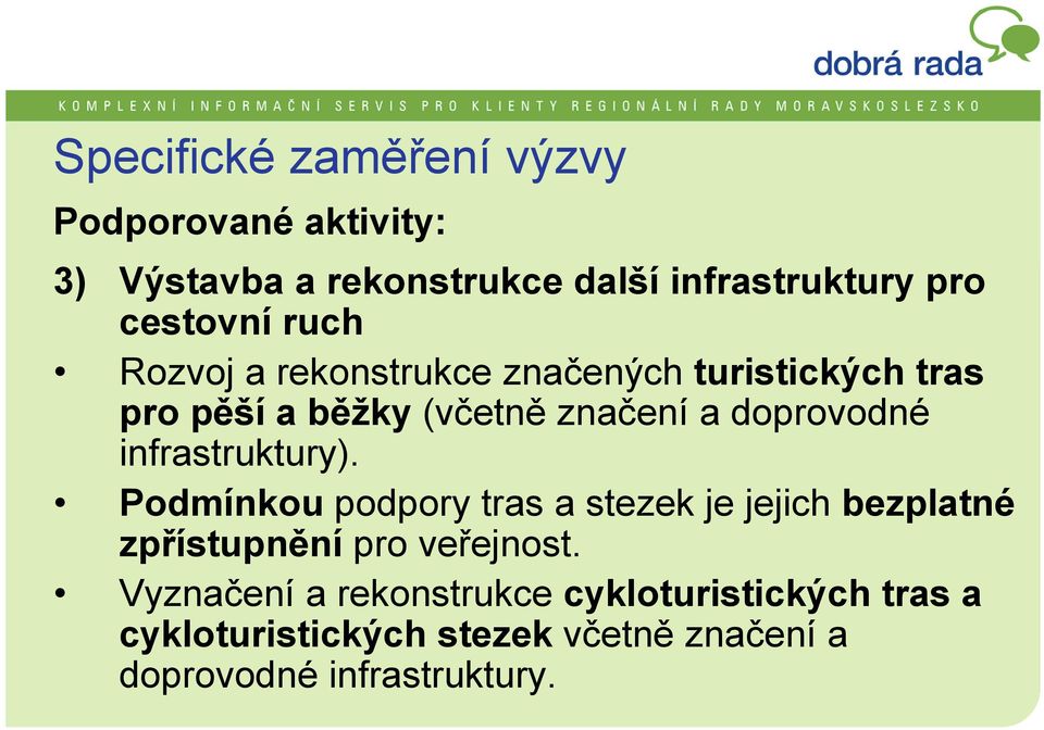 doprovodné infrastruktury). Podmínkou podpory tras a stezek je jejich bezplatné zpřístupnění pro veřejnost.