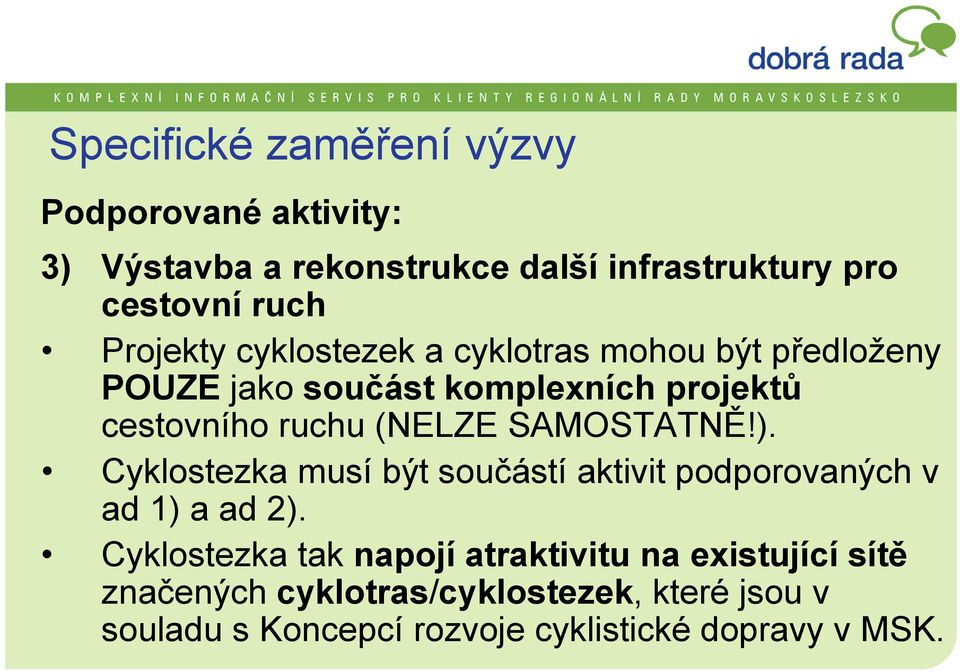 (NELZE SAMOSTATNĚ!). Cyklostezka musí být součástí aktivit podporovaných v ad 1) a ad 2).