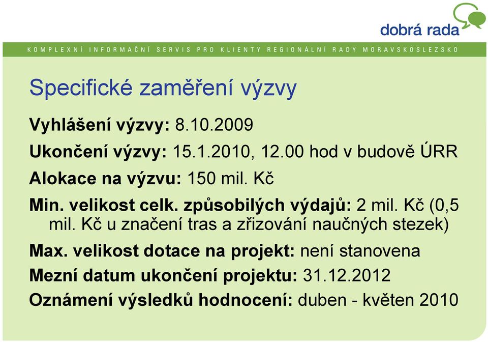 způsobilých výdajů: 2 mil. Kč (0,5 mil. Kč u značení tras a zřizování naučných stezek) Max.