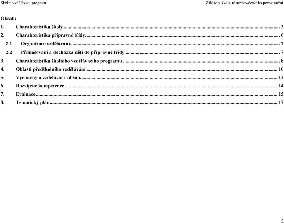 Charakteristika školního vzdělávacího programu... 8 4. Oblasti předškolního vzdělávání... 10 5.