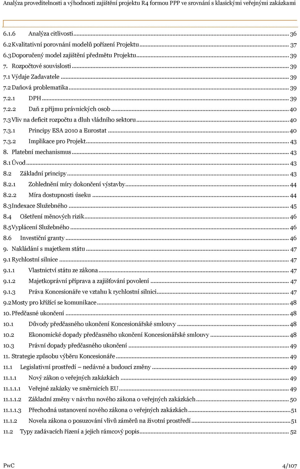 .. 43 8. Platební mechanismus... 43 8.1 Úvod... 43 8.2 Základní principy... 43 8.2.1 Zohlednění míry dokončení výstavby... 44 8.2.2 Míra dostupnosti úseku... 44 8.3Indexace Služebného... 45 8.