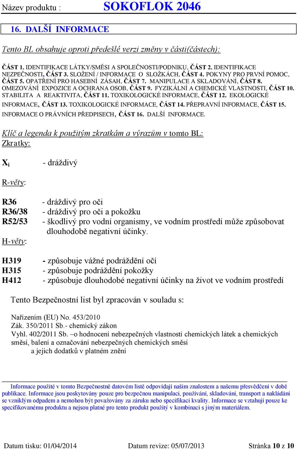 FYZIKÁLNÍ A CHEMICKÉ VLASTNOSTI, ČÁST 10. STABILITA A REAKTIVITA, ČÁST 11. TOXIKOLOGICKÉ INFORMACE, ČÁST 12. EKOLOGICKÉ INFORMACE, ČÁST 13. TOXIKOLOGICKÉ INFORMACE, ČÁST 14.