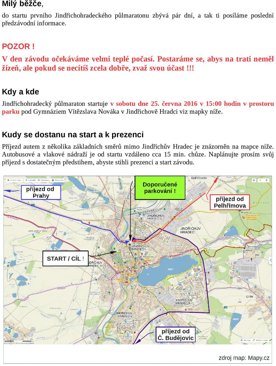 června 2016 v 15:00 hodin v prostoru parku pod Gymnáziem Vítězslava Nováka v Jindřichově Hradci viz mapky níže.