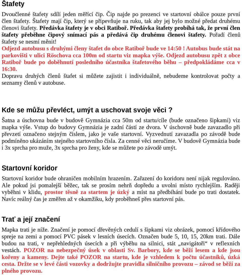 Předávka štafety probíhá tak, že první člen štafety přeběhne čipový snímací pás a předává čip druhému členovi štafety. Pořadí členů štafety se nesmí měnit!