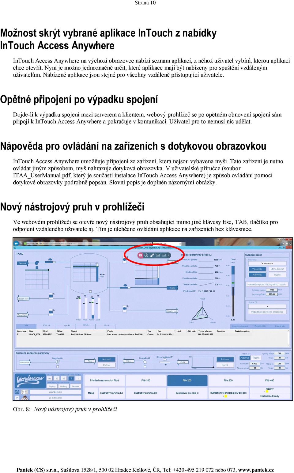 Opětné připojení po výpadku spojení Dojde-li k výpadku spojení mezi serverem a klientem, webový prohlížeč se po opětném obnovení spojení sám připojí k InTouch Access Anywhere a pokračuje v komunikaci.