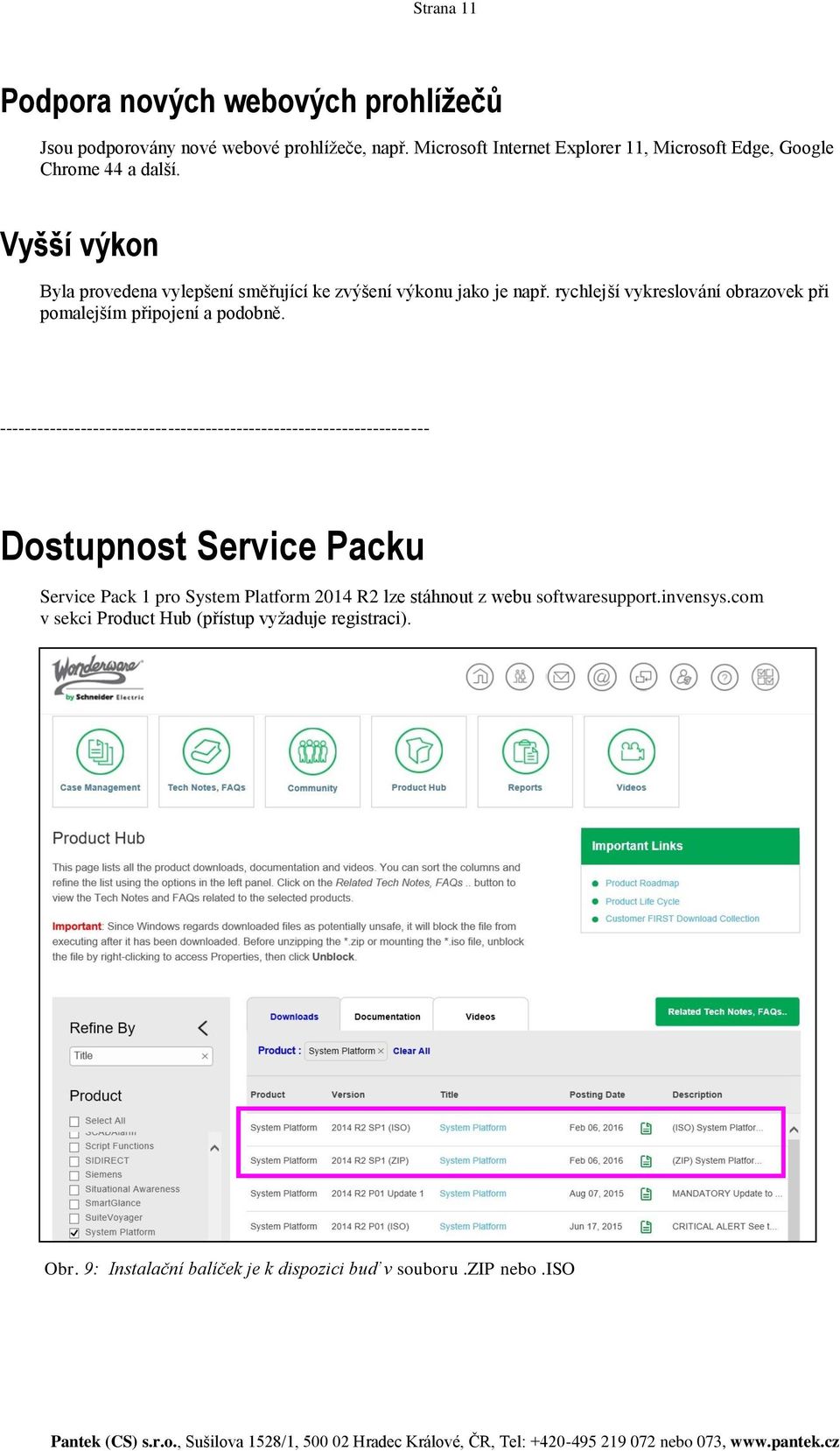 --------------------------------------------------------------------- Dostupnost Service Packu Service Pack 1 pro System Platform 2014 R2 lze stáhnout z webu