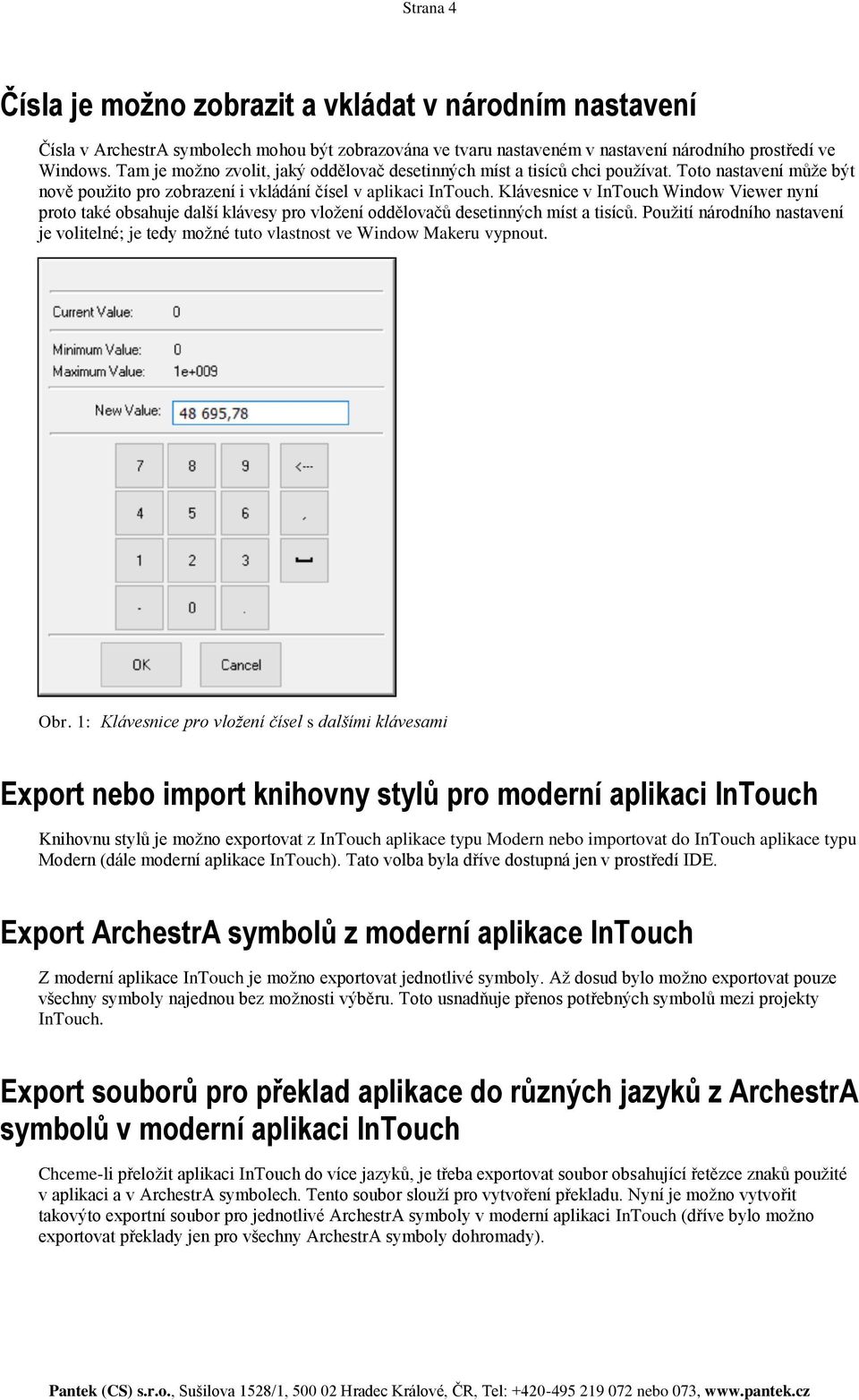 Klávesnice v InTouch Window Viewer nyní proto také obsahuje další klávesy pro vložení oddělovačů desetinných míst a tisíců.