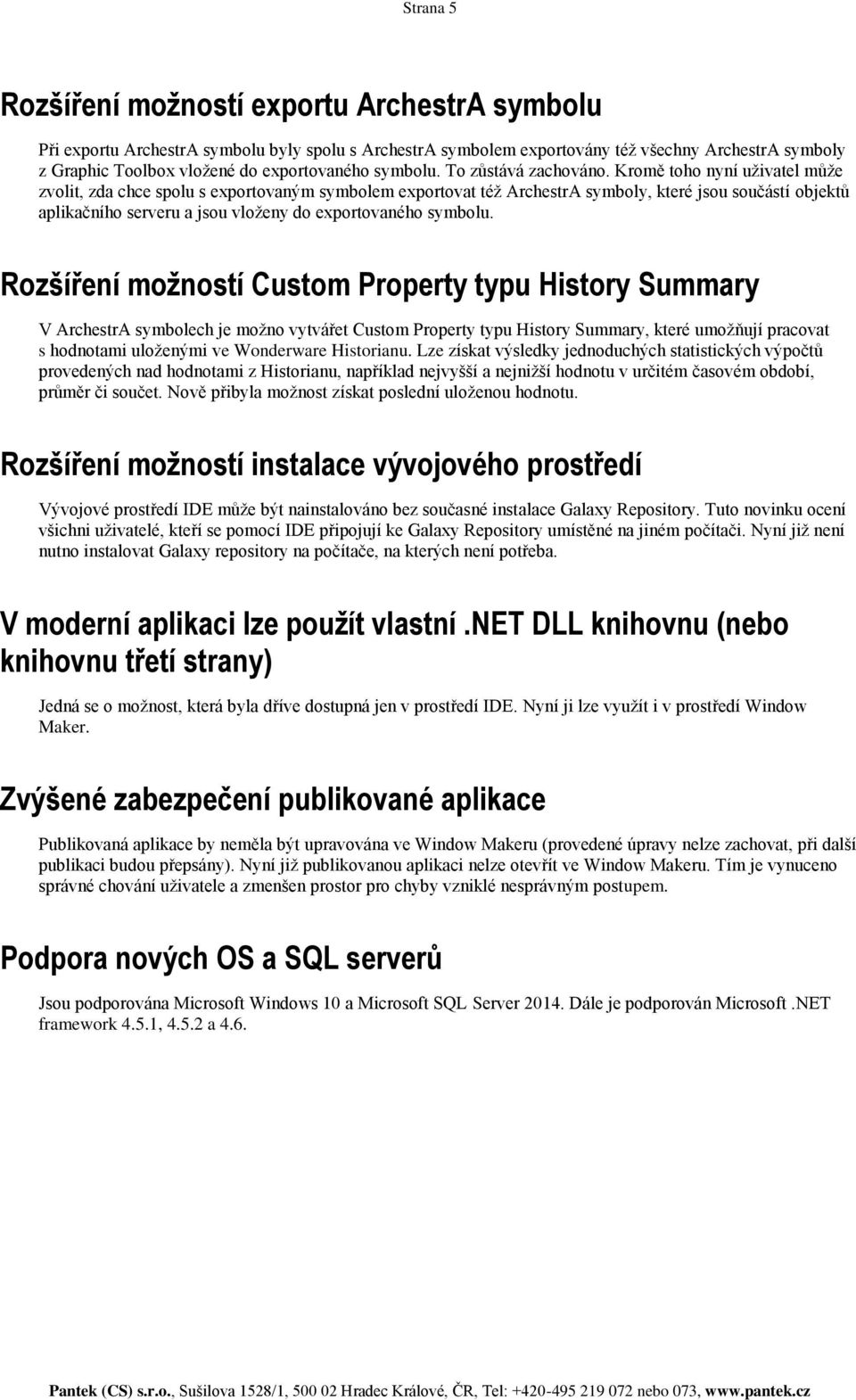 Kromě toho nyní uživatel může zvolit, zda chce spolu s exportovaným symbolem exportovat též ArchestrA symboly, které jsou součástí objektů aplikačního serveru a jsou vloženy do exportovaného symbolu.