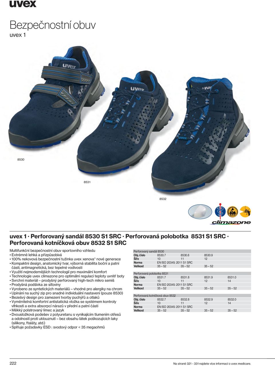 nejmodernějších technologií pro maximální komfort Technologie uvex climazone pro optimální regulaci teploty uvnitř boty Svrchní materiál prodyšný perforovaný high-tech mikro semiš Prodyšná podšívka