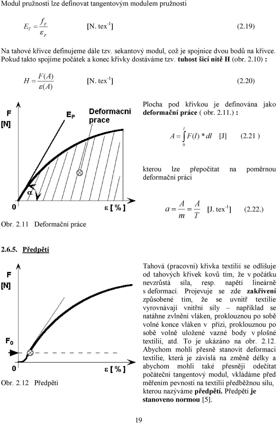 ) : A l 0 F( l) * dl [J] (.1 ) kterou lze přepočítat na poměrnou deformační práci Obr..11 Deformační práce a A A m T J. tex -1 (..).6.5. Předpětí Obr.