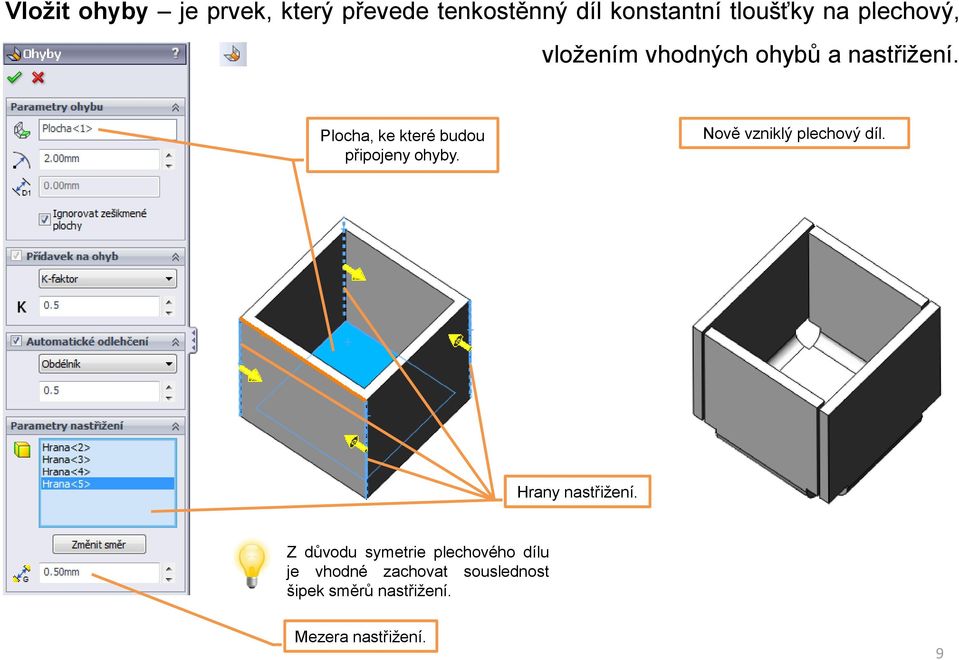 Plocha, ke které budou připojeny ohyby. Nově vzniklý plechový díl.