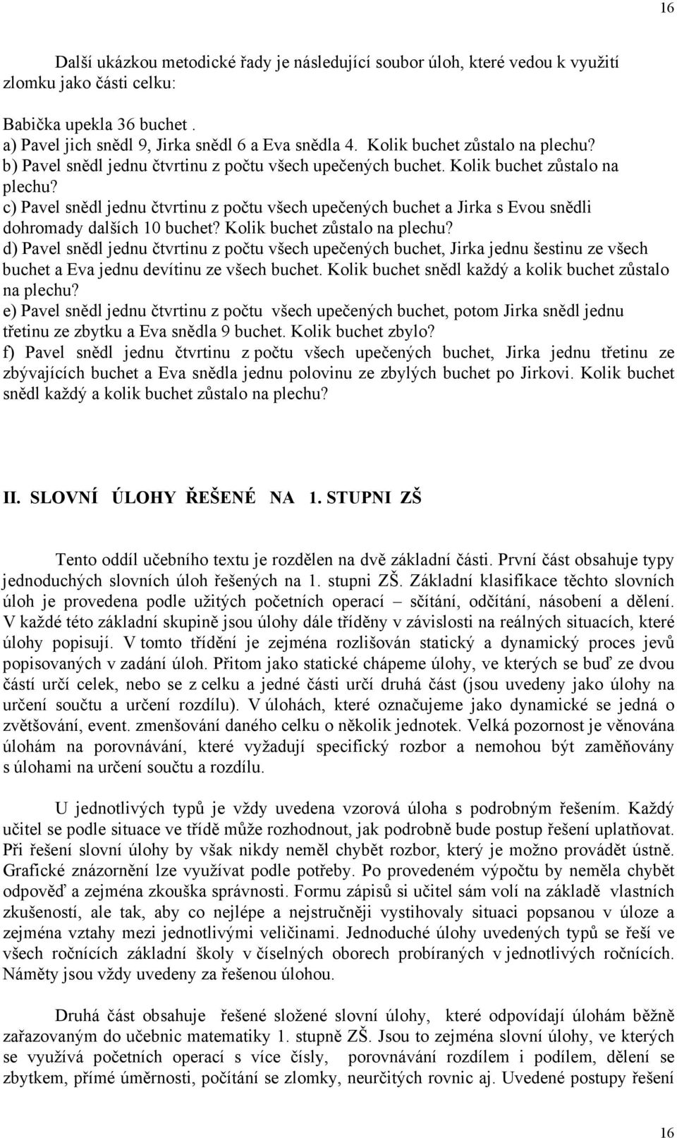 c) Pavel snědl jednu čtvrtinu z počtu všech upečených buchet a Jirka s Evou snědli dohromady dalších 10 buchet? Kolik buchet zůstalo na plechu?