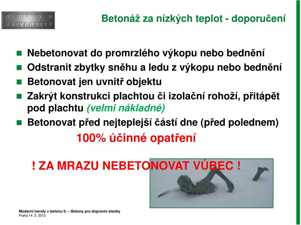 rohoží, přitápět pod plachtu (velmi nákladné) Betonovat před nejteplejší částí dne (před polednem) 100%