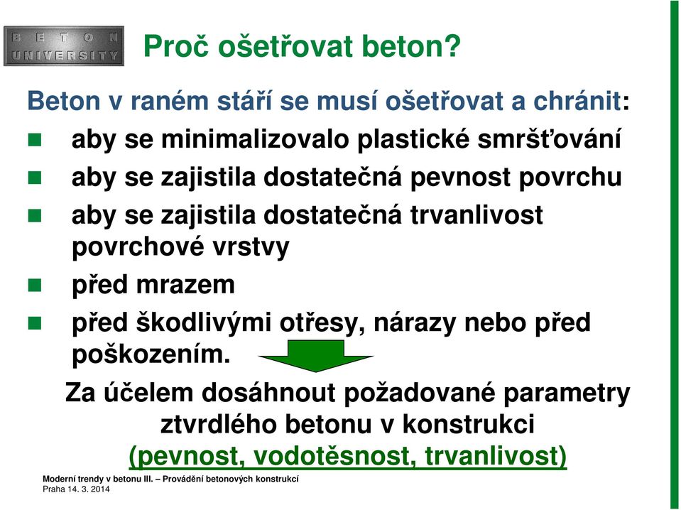 se zajistila dostatečná pevnost povrchu aby se zajistila dostatečná trvanlivost povrchové vrstvy