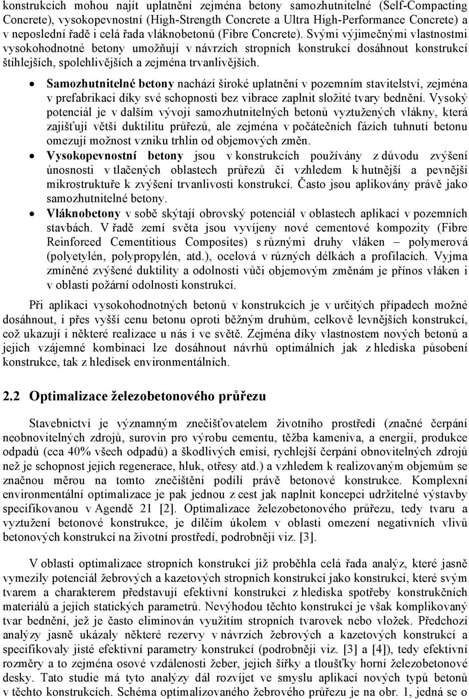 Svými výjimečnými vlastnostmi vysokohodnotné betony umožňují v návrzích stropních konstrukcí dosáhnout konstrukcí štíhlejších, spolehlivějších a zejména trvanlivějších.