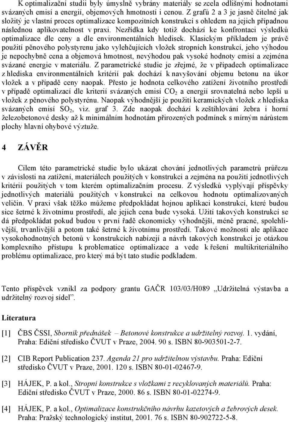 Nezřídka kdy totiž dochází ke konfrontaci výsledků optimalizace dle ceny a dle environmentálních hledisek.