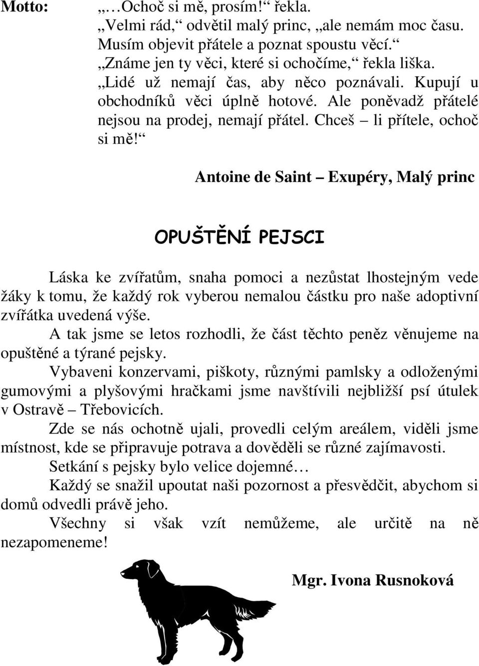 Antoine de Saint Exupéry, Malý princ OPUŠTĚNÍ PEJSCI Láska ke zvířatům, snaha pomoci a nezůstat lhostejným vede žáky k tomu, že každý rok vyberou nemalou částku pro naše adoptivní zvířátka uvedená