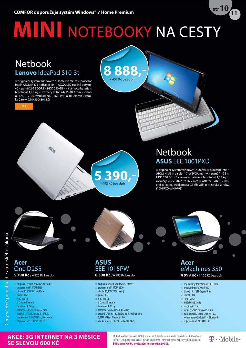 Kč bez dph Netbook ASUS EEE 1001PXD originální systém Windows 7 Starter procesor Intel ATOM N455 displej 10 WSVGA matný paměť 1 GB HDD 250 GB 3 článková baterie hmotnost 1,27 kg rozměry