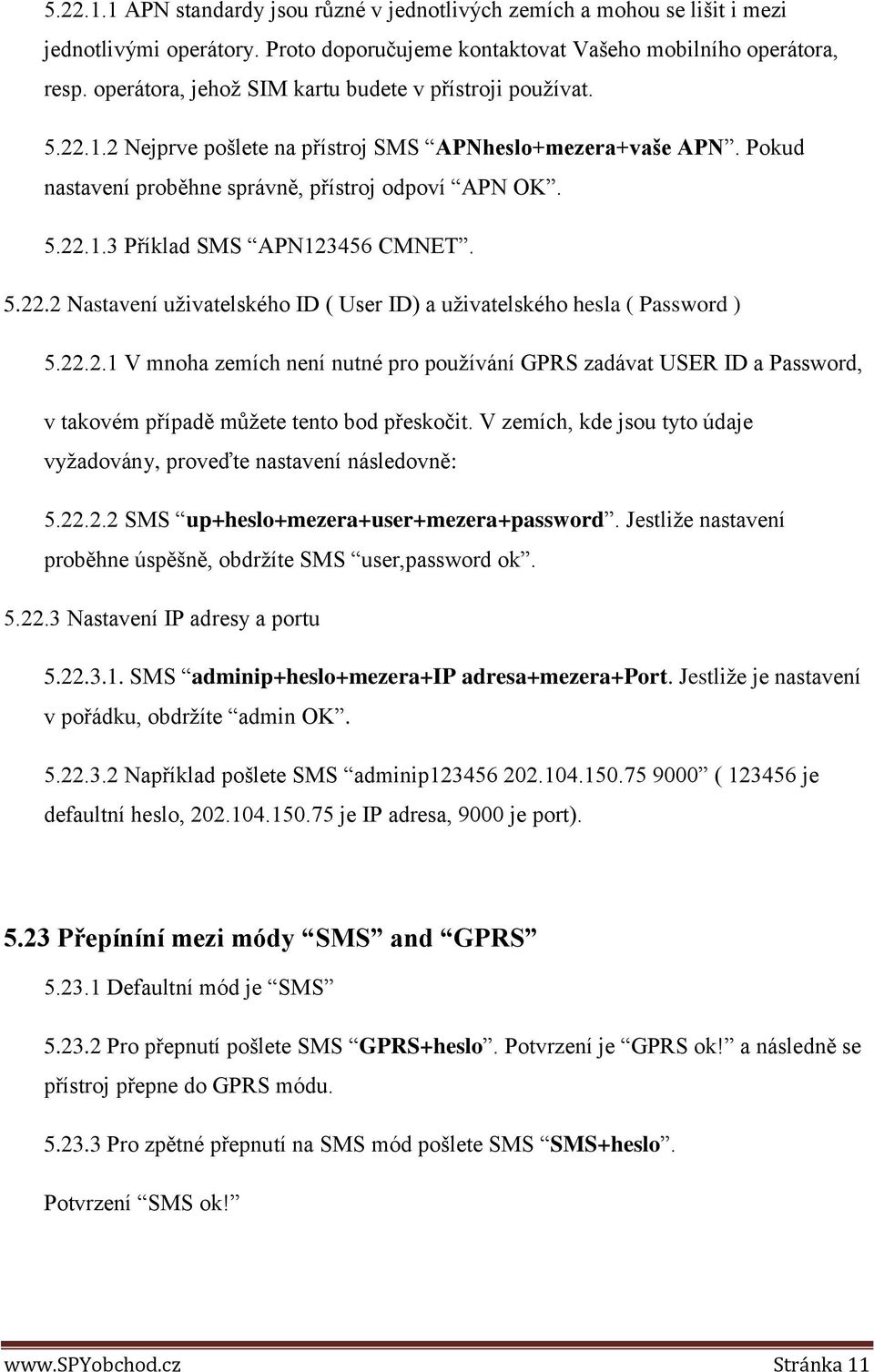 5.22.2 Nastavení uživatelského ID ( User ID) a uživatelského hesla ( Password ) 5.22.2.1 V mnoha zemích není nutné pro používání GPRS zadávat USER ID a Password, v takovém případě můžete tento bod přeskočit.