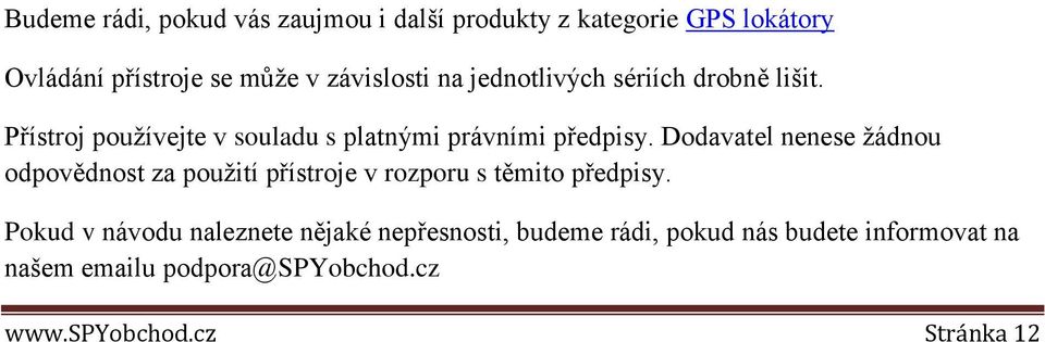 Dodavatel nenese žádnou odpovědnost za použití přístroje v rozporu s těmito předpisy.