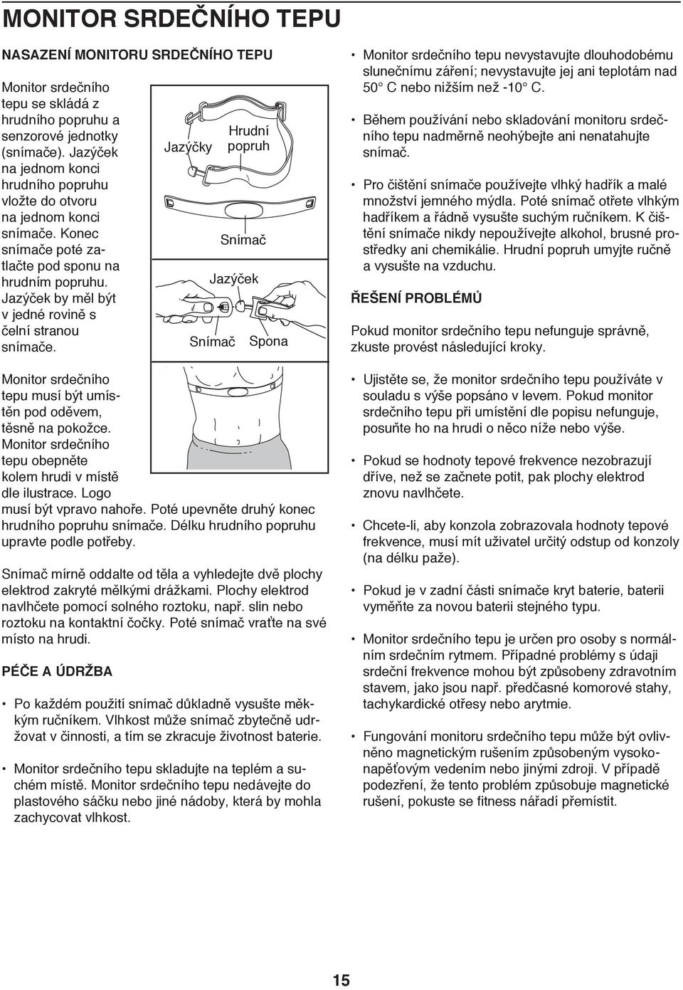 Monitor srdečního tepu musí být umístěn pod oděvem, těsně na pokožce. Monitor srdečního tepu obepněte kolem hrudi v místě dle ilustrace. Logo musí být vpravo nahoře.