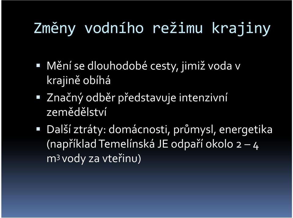 intenzivní zemědělství Další ztráty: domácnosti, průmysl,