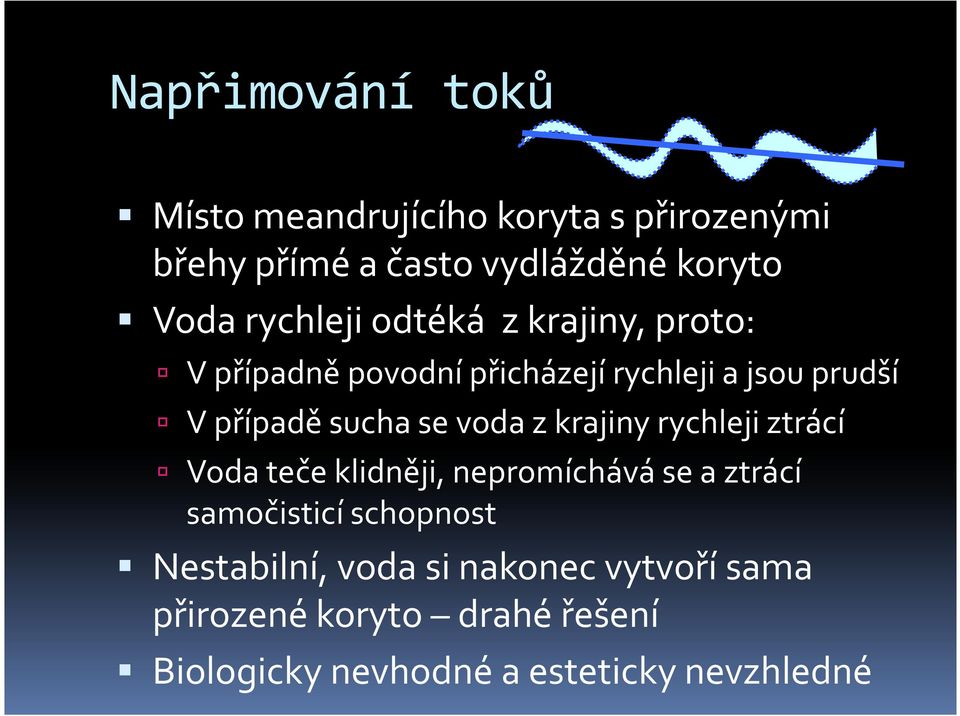 se voda z krajiny rychleji ztrácí Voda teče klidněji, nepromíchává se a ztrácí samočisticí schopnost